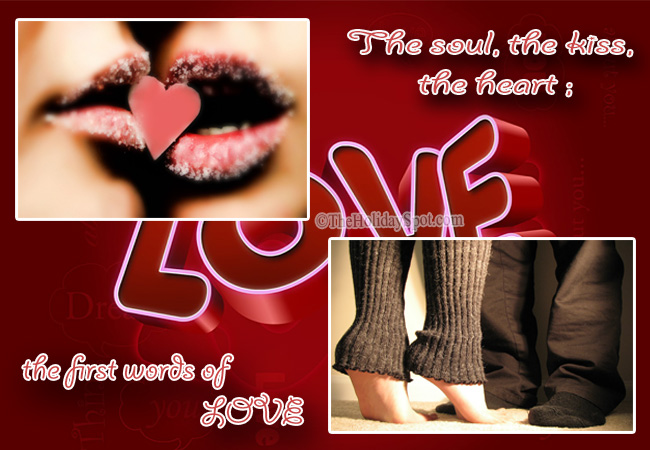 The soul, the kiss, the heart, the first words of Love